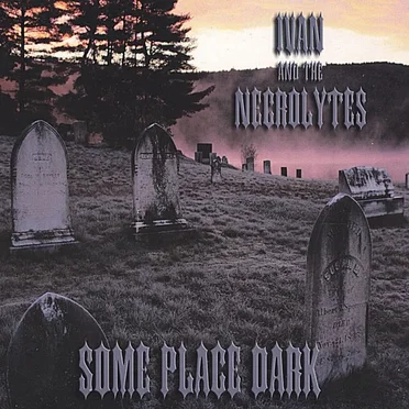 Some Place Dark by Ivan and the Necrolytes - album cover