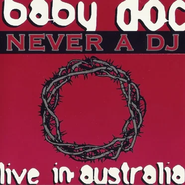 Never a DJ: Live in Australia by Baby Doc - album cover