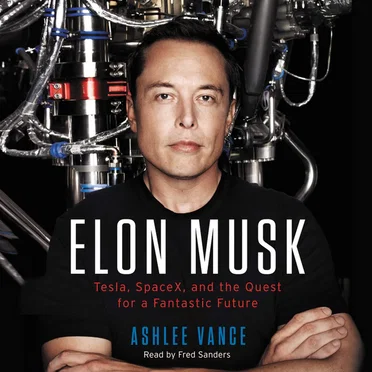 Elon Musk: Tesla, SpaceX, and the Quest for a Fantastic Future by Ashlee Vance - album cover