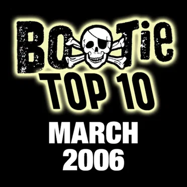Bootie Top 10 – March 2006