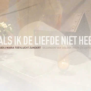 Als ik de liefde niet heb: gezangen van geloof, hoop en liefde