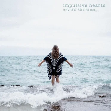 Cry All the Time by Impulsive Hearts - album cover