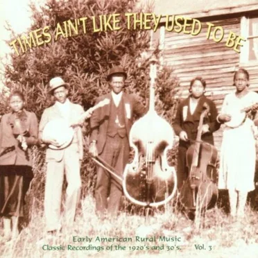 Times Ain't Like They Used to Be: Early American Rural Music, Volume 3 by Various Artists - album cover