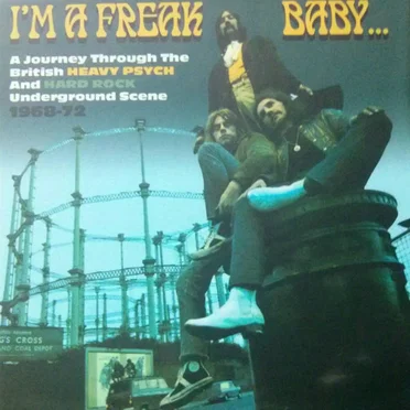 I'm a Freak, Baby… A Journey Through the British Heavy Psych and Hard Rock Underground Scene 1968–72 by Various Artists - album cover
