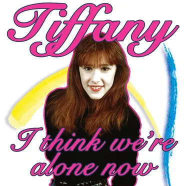 I Think We’re Alone Now