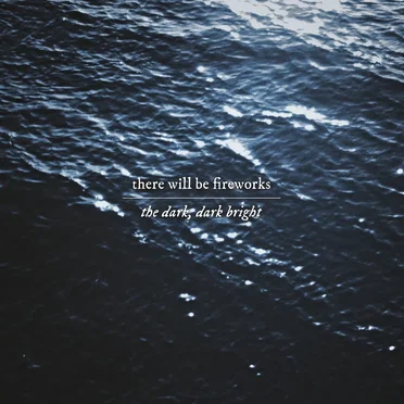 The Dark, Dark Bright by There Will Be Fireworks - album cover