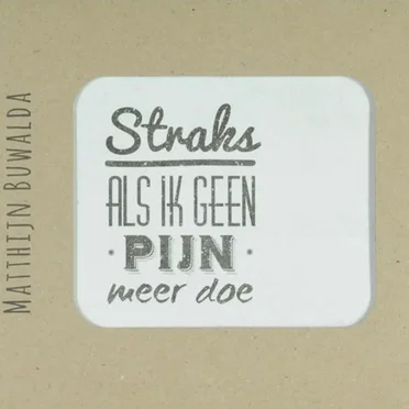 Straks als ik geen pijn meer doe