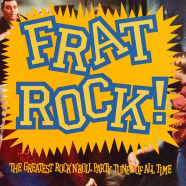 Frat Rock: The Greatest Rock ’n’ Roll Party Tunes of All Time by Various Artists - album cover