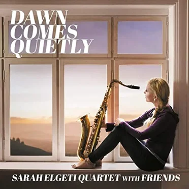 Dawn Comes Quietly by Sarah Elgeti Quartet with Friends - album cover