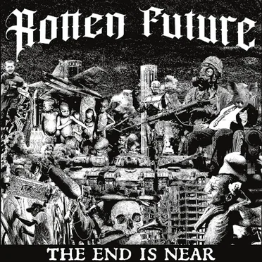 THE END IS NEAR by ROTTEN FUTURE - album cover