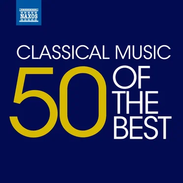 Classical Music: 50 of the Best by Various Artists - album cover