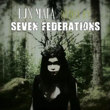 Lux Mala (Seven Federations remix)