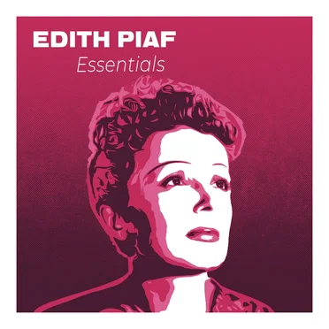Edith Piaf Essentials: The Greatest Hits of the Most Popular French Singer