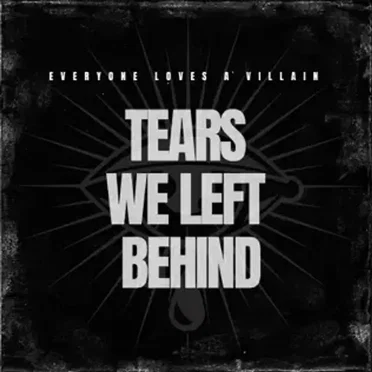 Tears We Left Behind by Everyone Loves a Villain - album cover