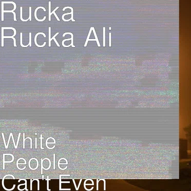 White People Can’t Even by Rucka Rucka Ali - album cover