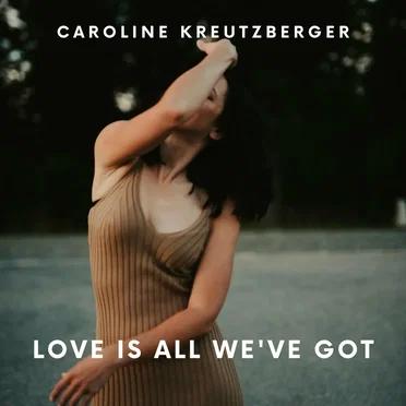 Love Is All We've Got by Caroline Kreutzberger - album cover