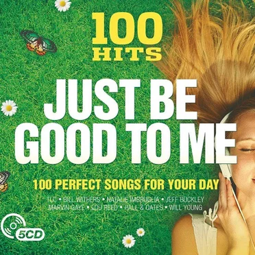 100 Hits: Just Be Good to Me by Various Artists - album cover