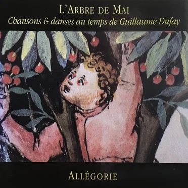 L’arbre de mai: Chansons & danses au temps de Guillaume Dufay