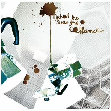 Screw The Coffeemaker by Michal Ho - album cover