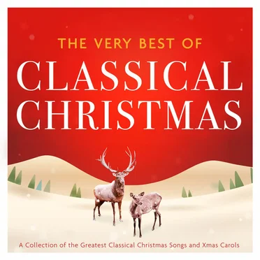 The Very Best of Classical Christmas: A Collection of the Greatest Classical Christmas Songs and Xmas Carols by Various Artists - album cover