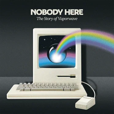 NOBODY HERE: The Story of Vaporwave by Various Artists - album cover