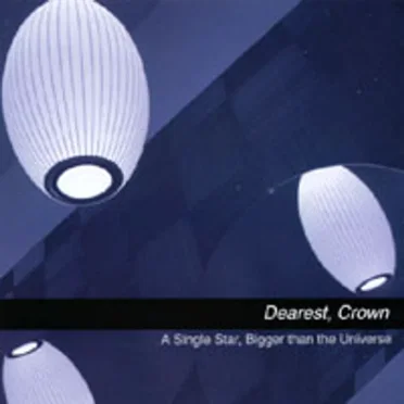 A Single Star, Bigger Than the Universe by Dearest, Crown - album cover