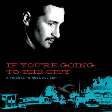 If You’re Going to the City: A Tribute to Mose Allison by Various Artists - album cover