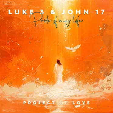 Luke 3 & John 17 - Pride of My Life