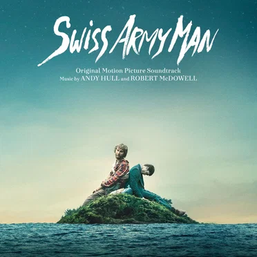Swiss Army Man: Original Motion Picture Soundtrack