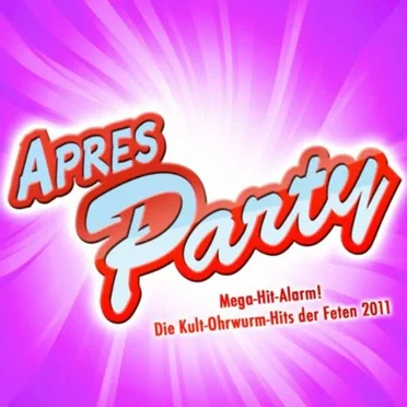 Apres Party: Mega-Hit-Alarm! Die Kult-Ohrwurm-Hits der Feten 2011 by Various Artists - album cover