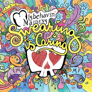 Swearing is Caring by Misbehavin' Maidens - album cover