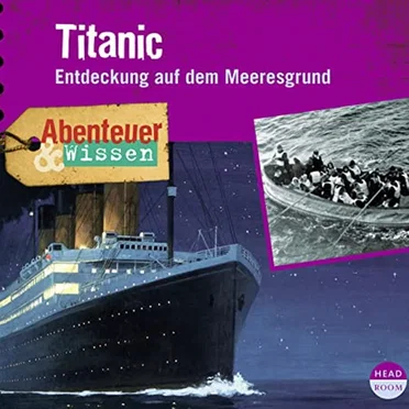 Titanic - Entdeckung auf dem Meeresgrund by Abenteuer & Wissen - album cover