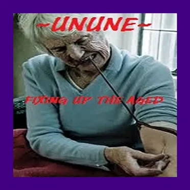 ~UNUNE~ Fixing Up The Aged
