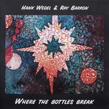 Where The Bottles Break by Hank Wedel - album cover