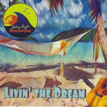 Livin' the Dream by Johnny Russler and the Beach Bum Band - album cover