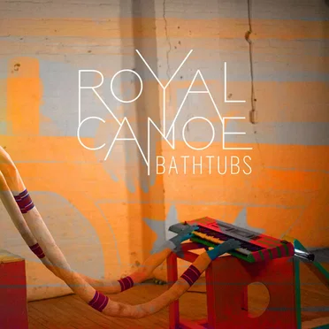 Bathtubs by Royal Canoe - album cover