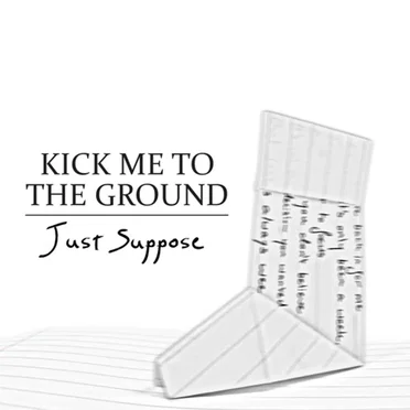 Kick Me to the Ground by Just Suppose - album cover