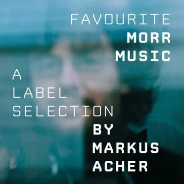 Favourite Morr Music - A label selection by Markus Acher by Various Artists - album cover