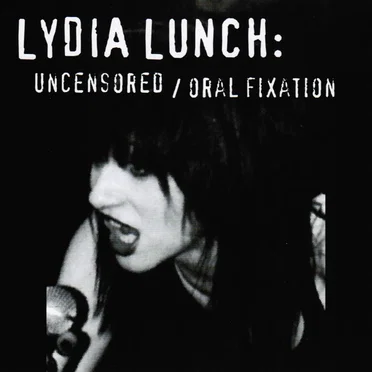 The Uncensored Lydia Lunch/Oral Fixation by Lydia Lunch - album cover