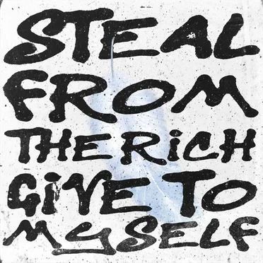 Steal From the Rich, Give to Myself