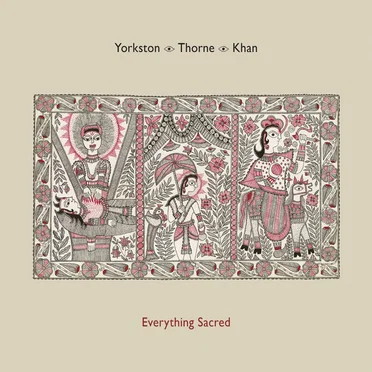 Everything Sacred by Yorkston/Thorne/Khan - album cover