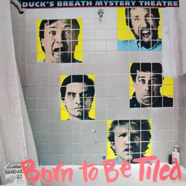 Born to Be Tiled by Duck's Breath Mystery Theatre - album cover