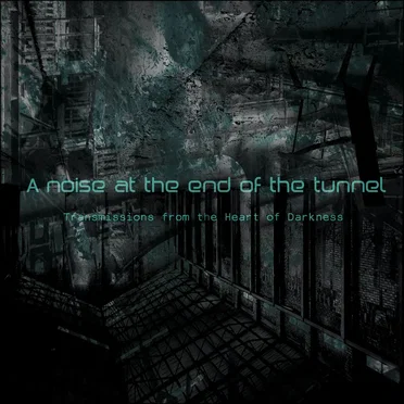 Transmissions From the Heart of Darkness, Part I: A Noise at the End of the Tunnel by Various Artists - album cover