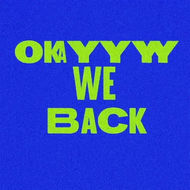 Okayyy We Back