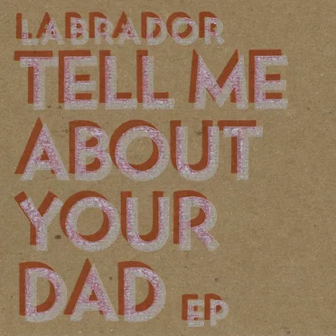 Tell Me About Your Dad by Labrador - album cover
