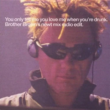 You Only Tell Me You Love Me When You’re Drunk