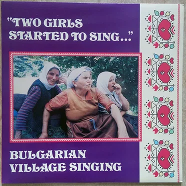 "Two Girls Started To Sing..." by Bulgarian Village Singing - album cover
