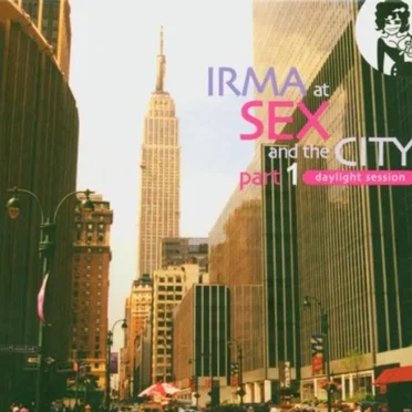 Irma at Sex and the City, Part 1: Daylight Session by Various Artists - album cover