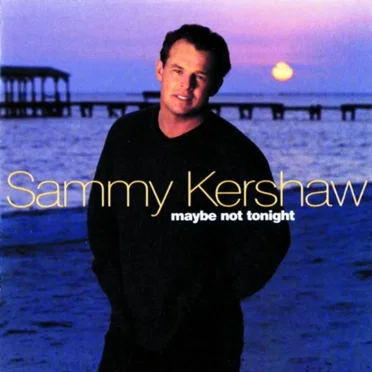Maybe Not Tonight by Sammy Kershaw - album cover