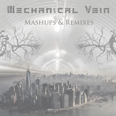 Mechanical Vein Remixes & Mashups